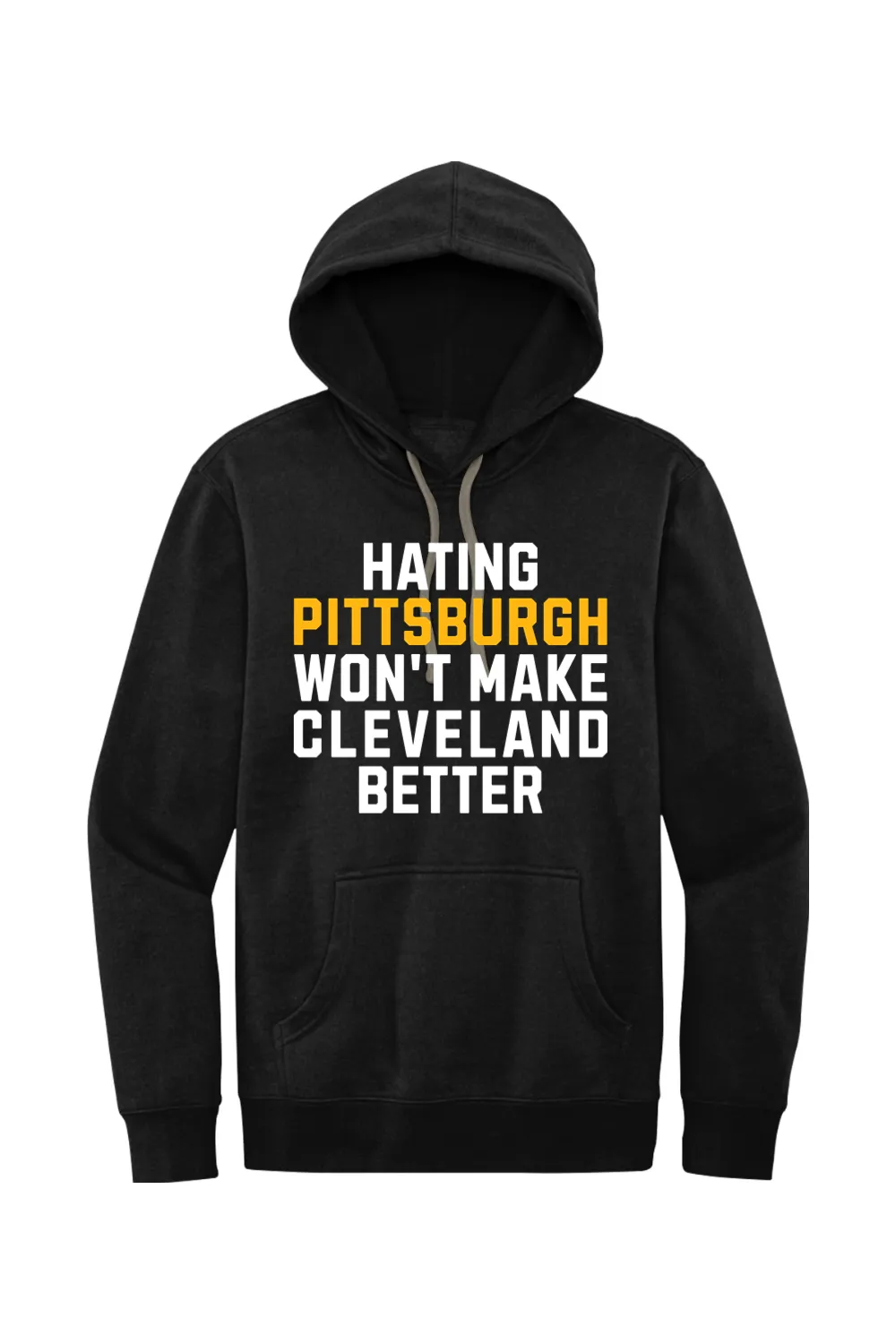 Hating Pittsburgh Won't make Cleveland Better - Fleece Hoodie